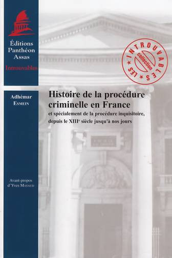 Histoire de la procédure criminelle en France et spécialement de la procédure inquisitoire, depuis le XIIIe siècle jusqu'à nos jours
