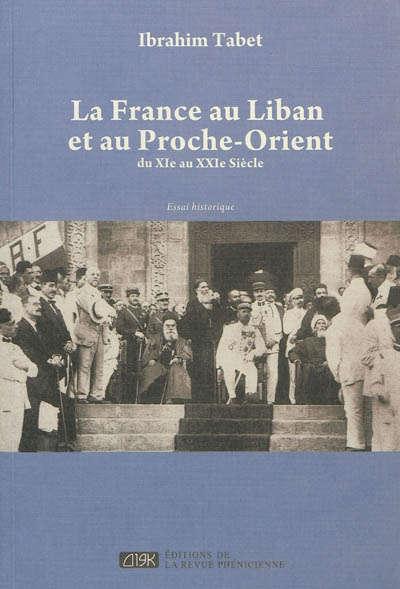 La France au Liban et au Proche-Orient : du XIe au XXIe siècle : essai historique