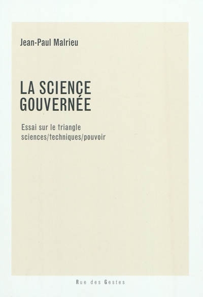 La science gouvernée : essai sur le triangle sciences-techniques-pouvoirs