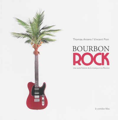 Bourbon rock : une autre histoire de la musique à La Réunion