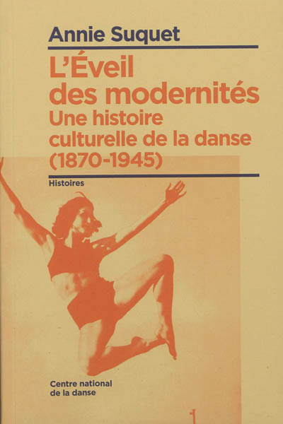 L'éveil des modernités : une histoire culturelle de la danse, 1870-1945
