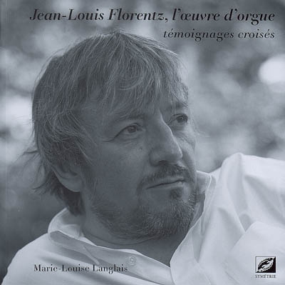 Jean-Louis Florentz, l'oeuvre d'orgue : témoignages croisés