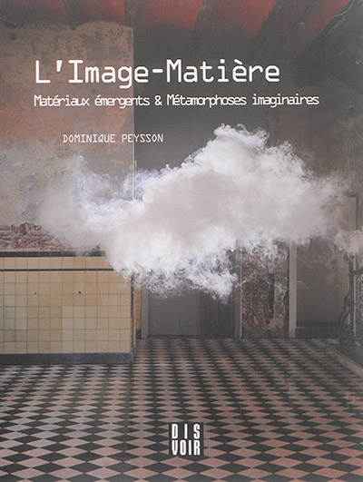 L'image-matière : matériaux émergents & métamorphoses imaginaires