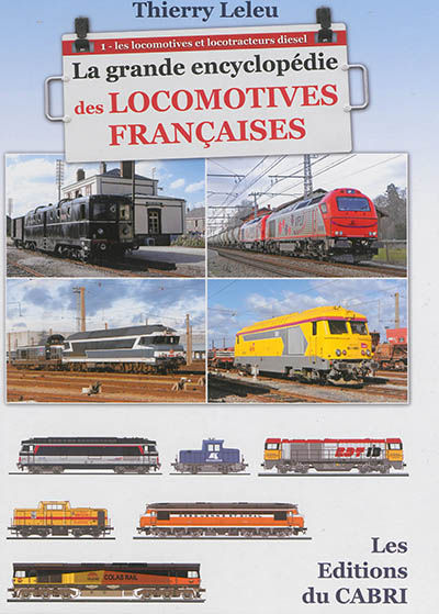 La grande encyclopédie des locomotives françaises. 1 , Les locomotives et locotracteurs diesel