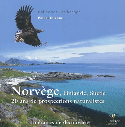 Norvège, Finlande, Suède, 20 ans de prospections naturalistes : itinéraires de découverte