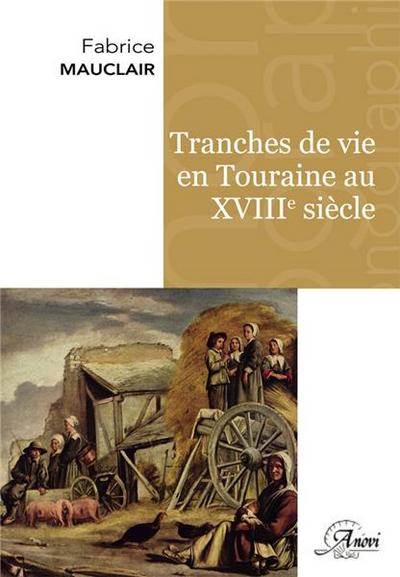 Tranches de vie en Touraine au XVIIIe siècle à travers les archives des justices seigneuriales