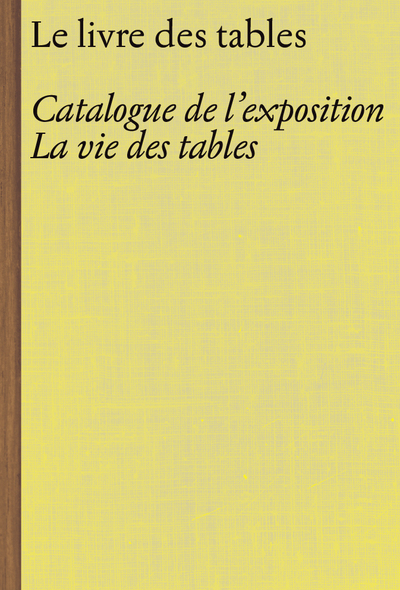 Le livre des tables : catalogue d'exposition La vie des tables