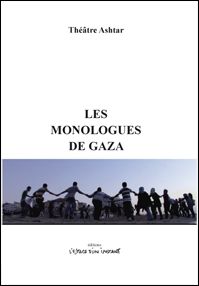 Les monologues de Gaza : la jeunesse de Gaza raconte ses histoires de guerre et de siège : Gaza 2010