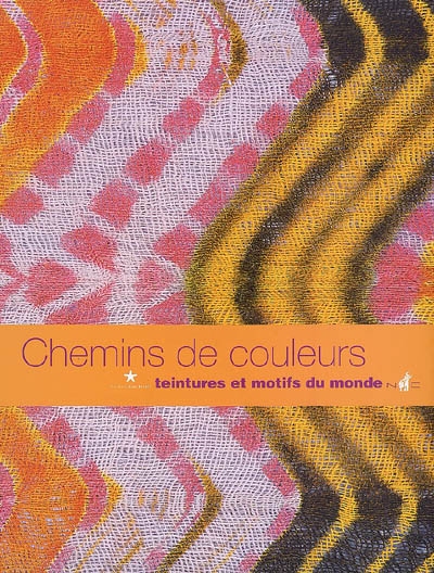 Chemins de couleurs : voyage en tie & dye : exposition, Paris, Musée du quai Branly, 14 octobre 2008-4 janvier 2009