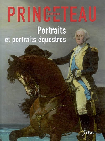Gentleman Princeteau : Portraits et portraits équestres. 3 : Musée des beaux-arts de Libourne, chapelle du Carmel, du 4 avril au 13 juin 2008