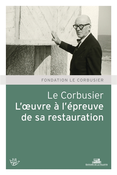 Le Corbusier, l'oeuvre à l'épreuve de sa restauration