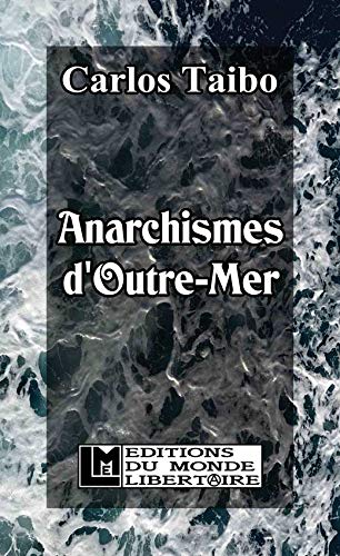 Anarchistes d'outre-mer : anarchisme, indigénisme, décolonisation