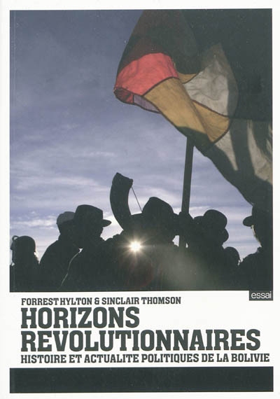 Horizons révolutionnaires : histoire et actualité politiques de la Bolivie
