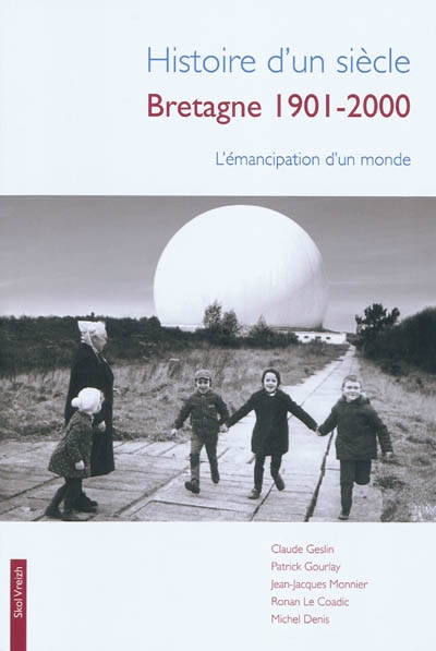 Histoire d'un siècle, Bretagne 1901-2000 : l'émancipation d'un monde