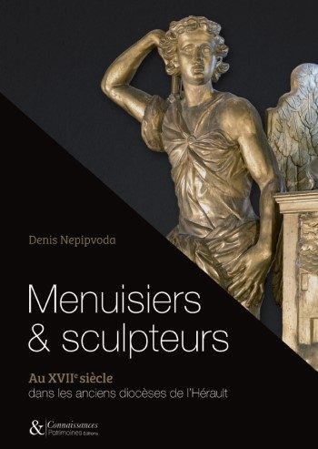 Menuisiers & sculpteurs : au XVIIe siècle dans les anciens diocèses de l'Hérault
