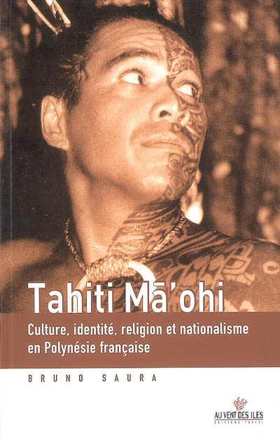 Tahiti Mā'ohi : culture, identité, religion et nationalisme en Polynésie française
