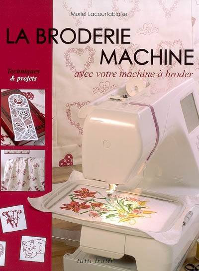 La broderie machine : avec votre machine à broder