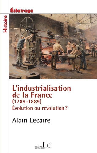 Une industrialisation à pas de tortue : France 1789-1914