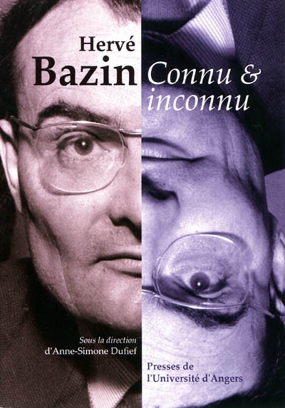 Hervé Bazin, connu & inconnu : actes du colloque des 14 et 15 décembre 2007 tenu à Angers et Fontevraud