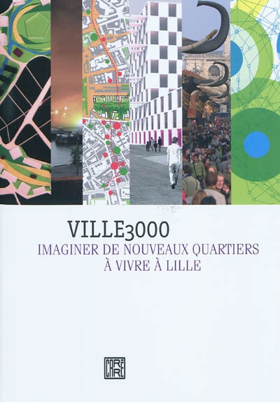 Ville 3000 : imaginer de nouveaux quartiers à vivre à Lille : [actes du séminaire tenu à Lille les 11 et 12 juin 2009]