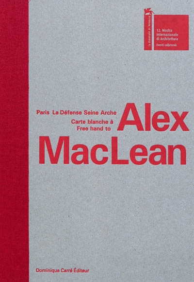 Paris La Défense Seine Arche : carte blanche à Alex MacLean = free hand to Alex MacLean : [exposition à la] Mostra Internazionale di Architettura [de Venezia]