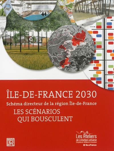 Île-de-France 2030 : schéma directeur de la région Île-de-France : les scénarios qui bousculent