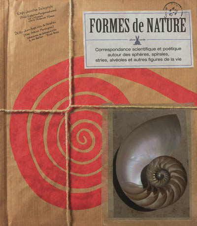 Formes de nature : correspondance scientifique et poétique autour des sphères, spirales, stries, alvéoles et autres figures de la vie