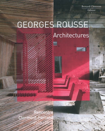 Georges Rousse, Architectures : [exposition, Clermont-Ferrand, Musée d'art Roger Quilliot, 11 mai-5 septembre 2010]