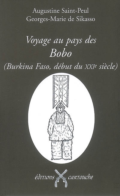 Voyage au pays des Bobo (Burkina Faso, début du XXIe siècle) : les "bègues" adorateurs du Dwo ou Les seuls et authentiques Bobo