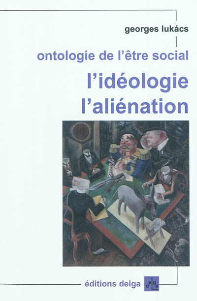Ontologie de l'être social : l'idéologie, l'aliénation