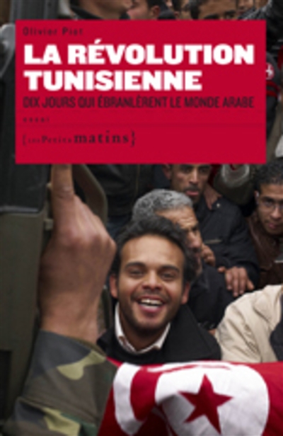 La révolution tunisienne : dix jours qui ébranlèrent le monde arabe