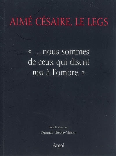 Aimé Césaire, le legs : "nous sommes de ceux qui disent non à l'ombre"