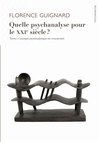 Quelle psychanalyse pour le XXIe siècle ?. tome 1 , Concepts psychanalytiques en mouvement