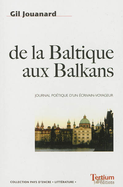 De la Baltique aux Balkans : journal poétique d'un écrivain voyageur : journal 2000-2010, photographies de l'auteur