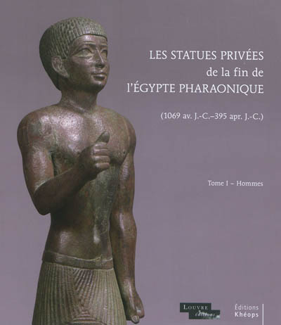 Les statues privées de la fin de l'Egypte pharaonique (1069 av. J-C-395 apr. J-C). 1 , Hommes