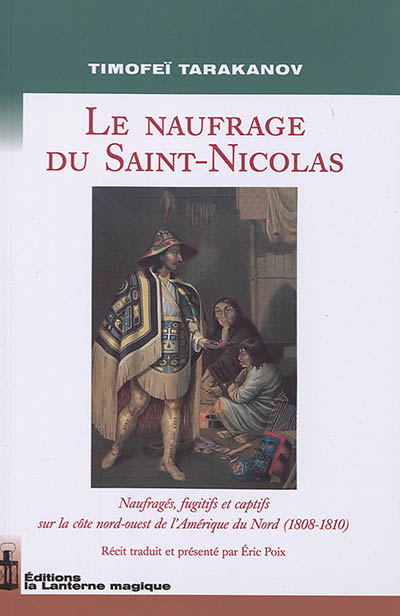 Le naufrage du "Saint-Nicolas" : naufragés fugitifs et captifs sur la côte nord-ouest de l'Amérique du Nord, 1808-1810