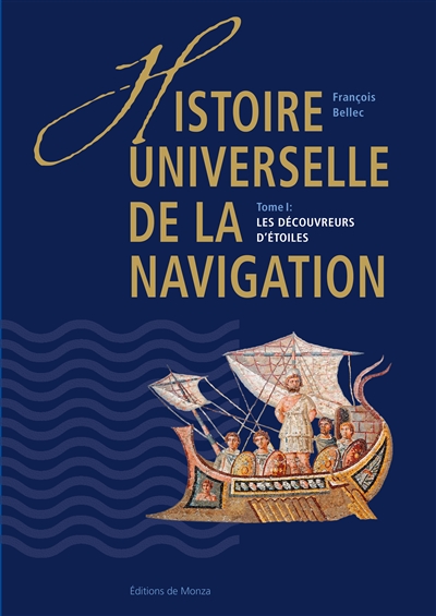 Histoire universelle de la navigation. Tome 1 : les découvreurs d'étoiles