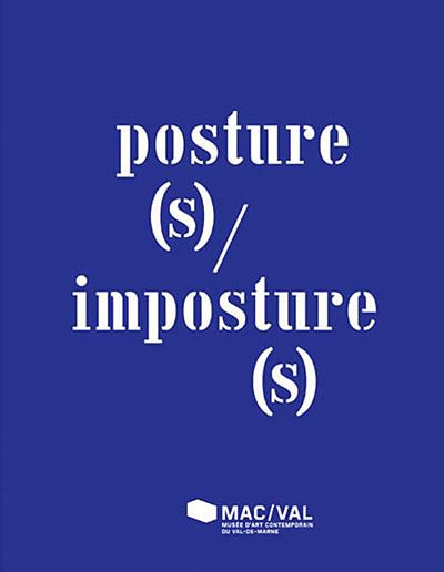 Posture(s)-imposture(s) : [colloque-événement tenu au MAC-VAL, Musée d'art contemporain du Val-de-Marne, Vitry-sur-Seine, 13-14 juin 2008]