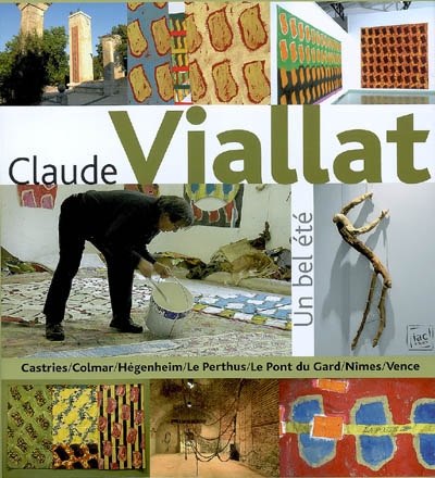 Claude Viallat : un bel été : expositions de l'été 2006 [Castries, Colmar, Hégenheim, Le Perthus, Le Pont-du-Gard, Nîmes, Vence]