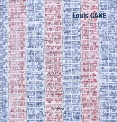 Louis Cane : [exposition, Aix-en-Provence, Musée des Tapisseries, 2 juillet-20 septembre 2010, Meymac, Abbaye Saint-André-Centre d'art contemporain, 10 juillet-12 octobre 2010]