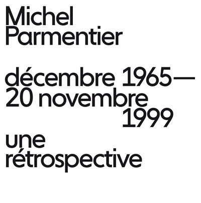 Michel Parmentier : décembre 1965-20 novembre 1999 : une rétrospective : [exposition, La Seyne-sur-Mer, Villa Tamaris centre d'art, 7 juin-14 septembre 2014]