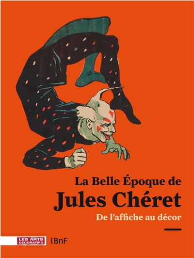 La Belle Epoque de Jules Chéret de l'affiche au décor : expositions, Paris, Les Arts Décoratifs, 23 juin-7 novembre 2010