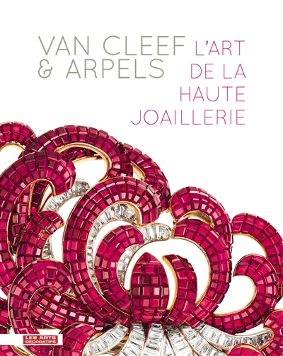 Van Cleef & Arpels : l'art de la haute joaillerie : exposition, Paris, Musée des Arts Décoratifs, du 20 septembre 2012 au 10 février 2013