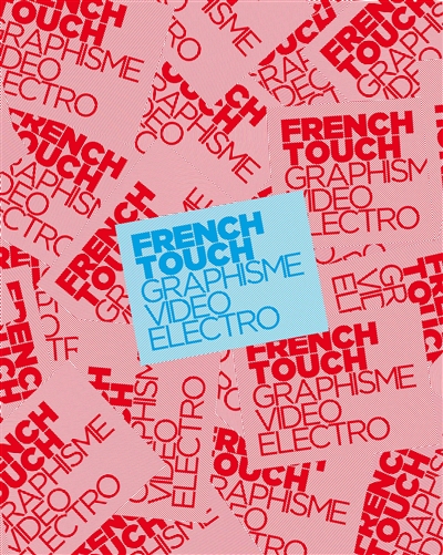French touch : graphisme, vidéo, électro : [exposition, Paris, Musée des arts décoratifs, 10 octobre 2012-31 mars 2013]
