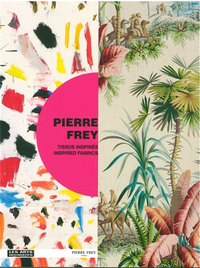 Pierre Frey : tissus inspirés : exposition, Paris, Musée des arts décoratifs, du 21 janvier au 12 juin 2016 = Pierre Frey : inspired fabrics