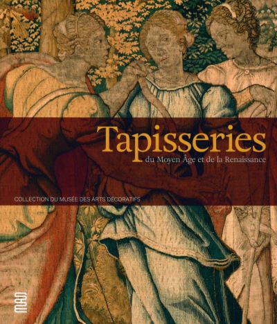 Tapisseries du Moyen âge et de la Renaissance : collection du Musée des arts décoratifs