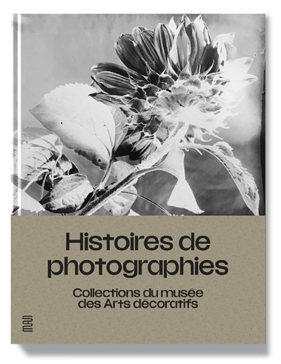 Histoires de photographies : collections du musée des Arts décoratifs : [exposition, Paris, Musée des arts décoratifs, 31 mars - 12 septembre 2021]