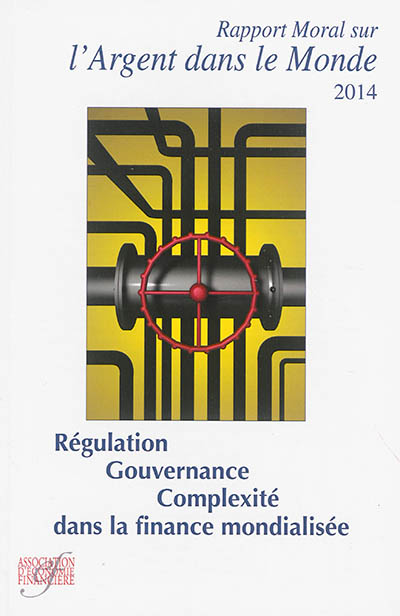 Rapport moral sur l'argent dans le monde 2014 : régulation, gouvernance, complexité dans la finance mondialisée