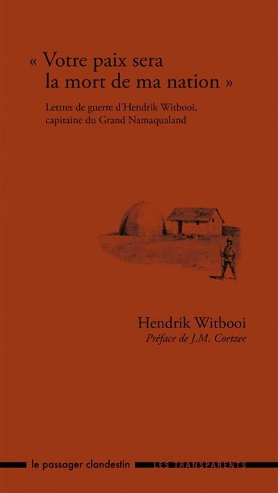"Votre paix sera la mort de ma nation" : lettres de guerre d'Hendrik Witbooi, capitaine du grand Namaqualand