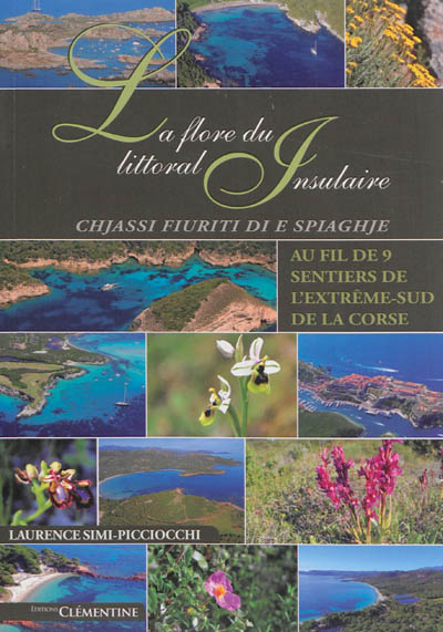 La flore du littoral insulaire : chjassi fiuriti di e spiaghje : au fil de 9 sentiers de l'extrême-sud de la Corse